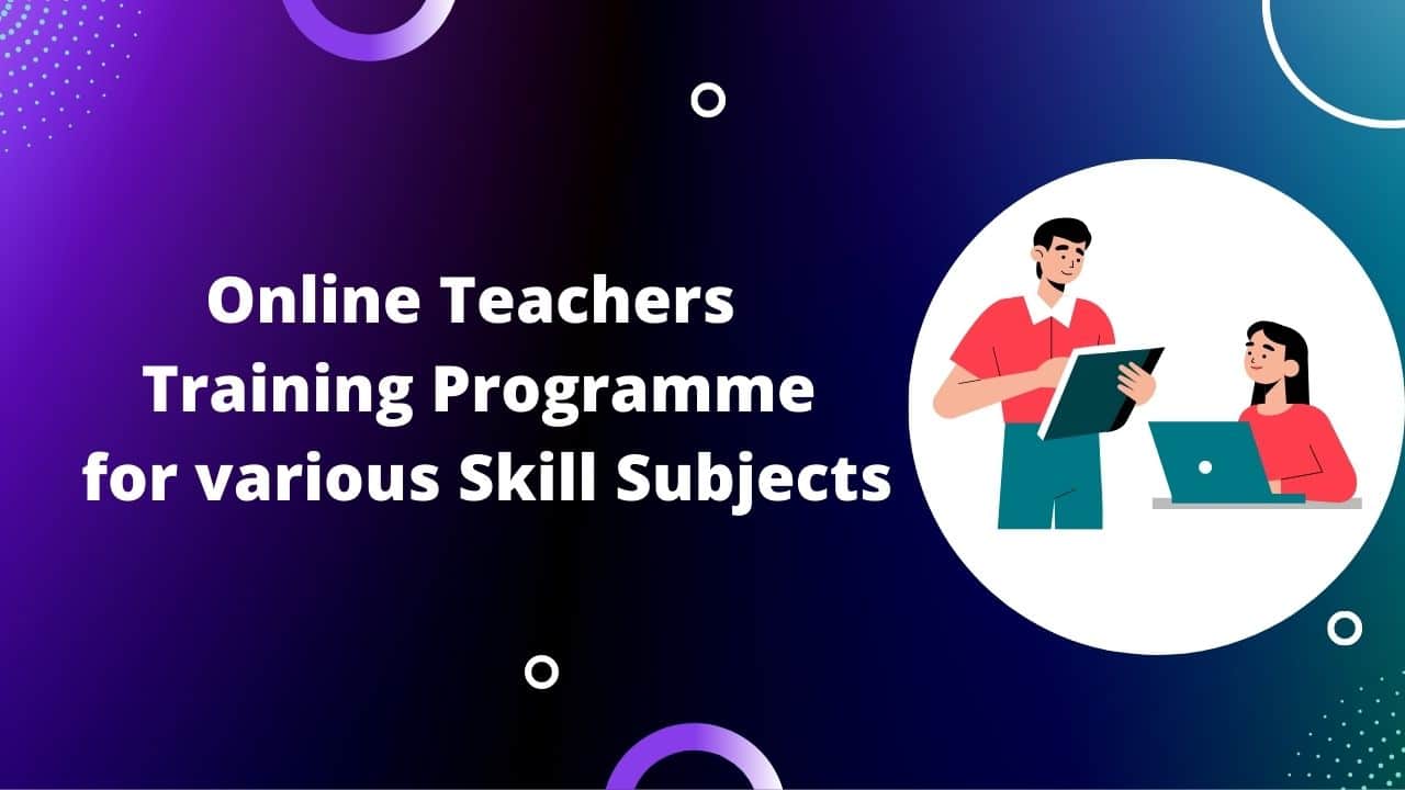 Online Teachers Training Programme for various Skill Subjects
