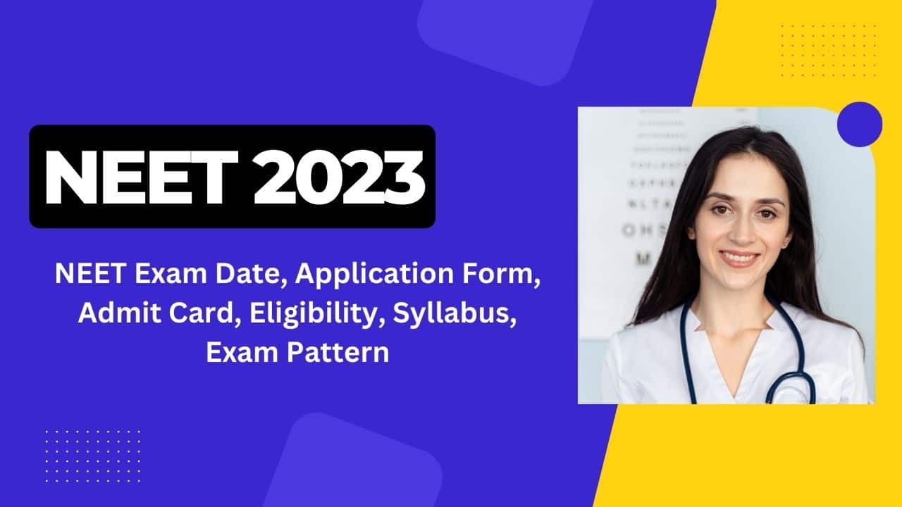 NEET 2023: NEET Exam Date (OUT), Application Form, Admit Card ...