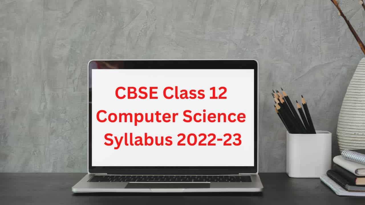 CBSE Class 12 Computer Science Syllabus 2022-23