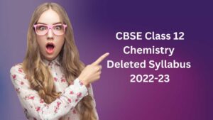 CBSE Class 12 Chemistry Deleted Syllabus 2022-23