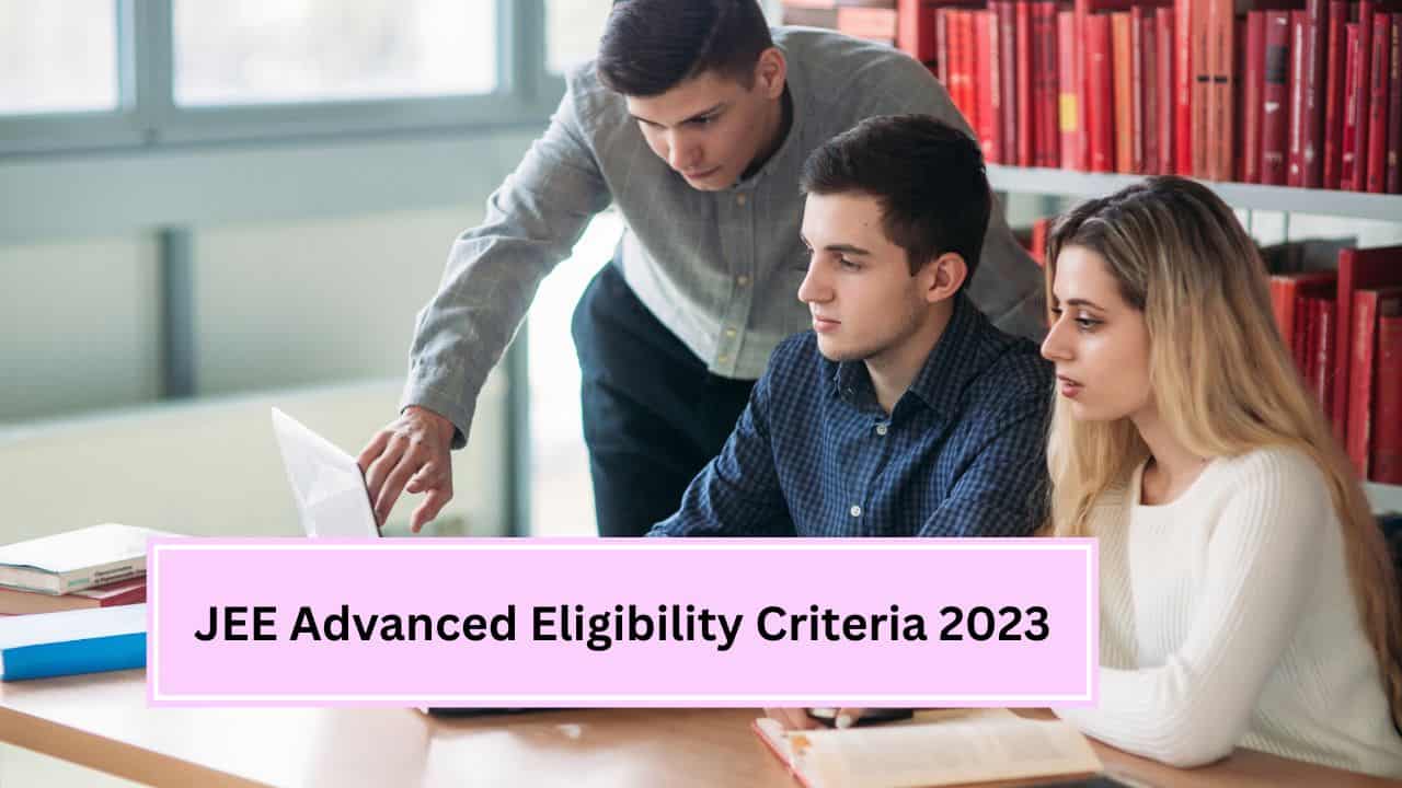 JEE Advanced Eligibility Criteria 2023