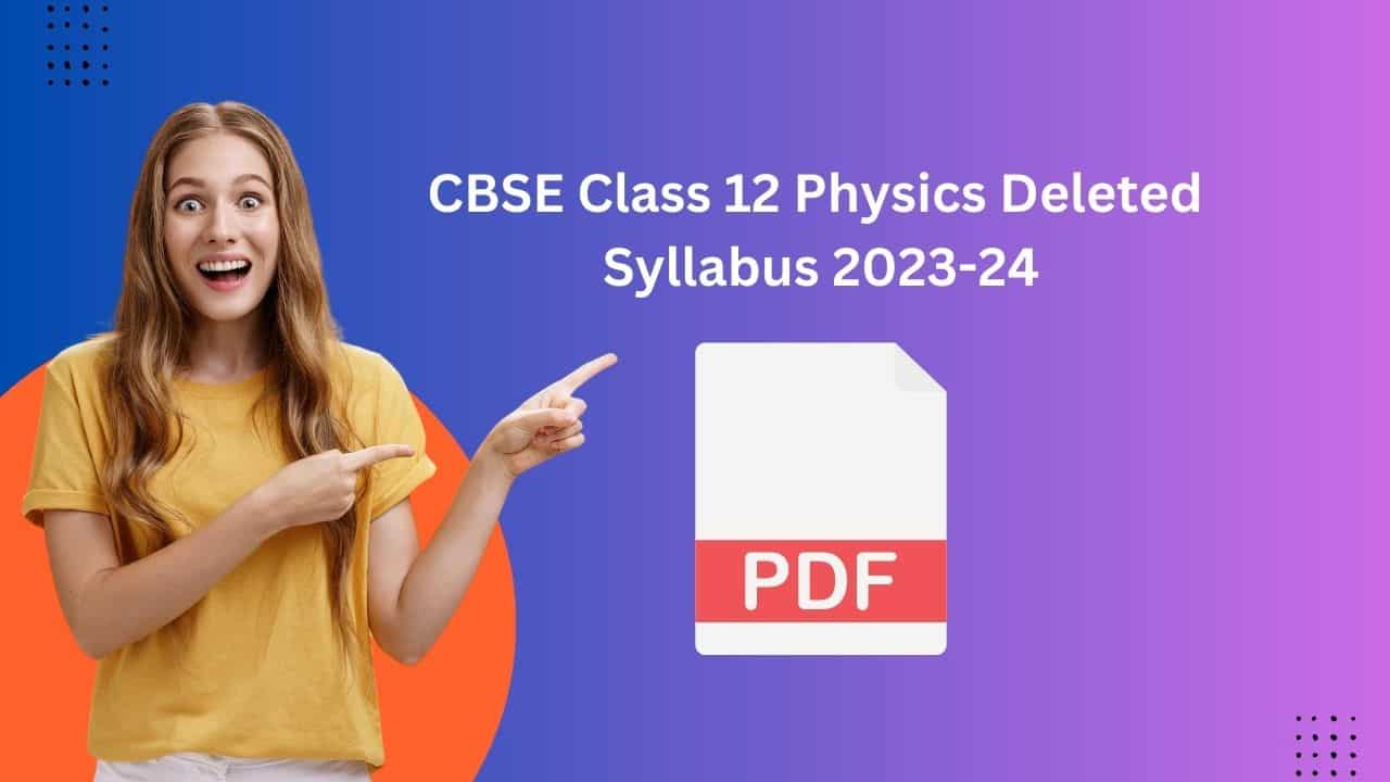 CBSE Class 12 Physics Deleted Syllabus 2023-24