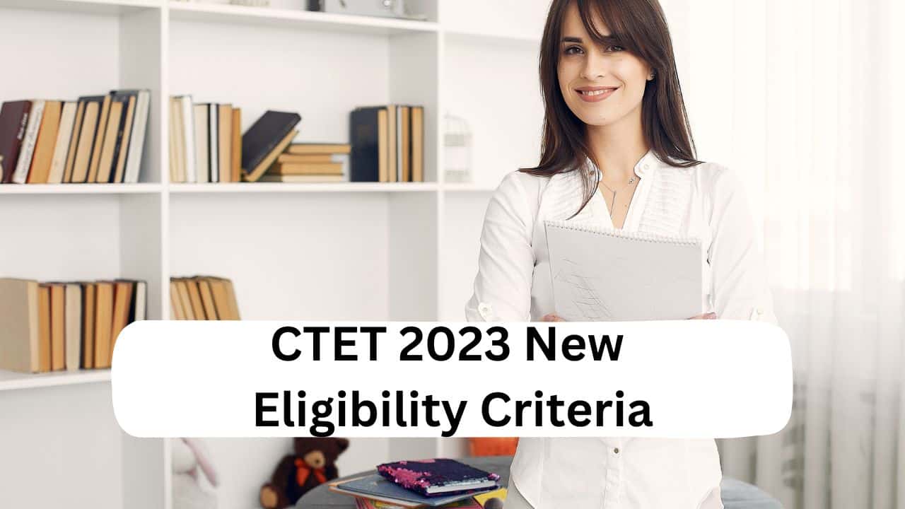 CTET 2023 New Eligibility Criteria