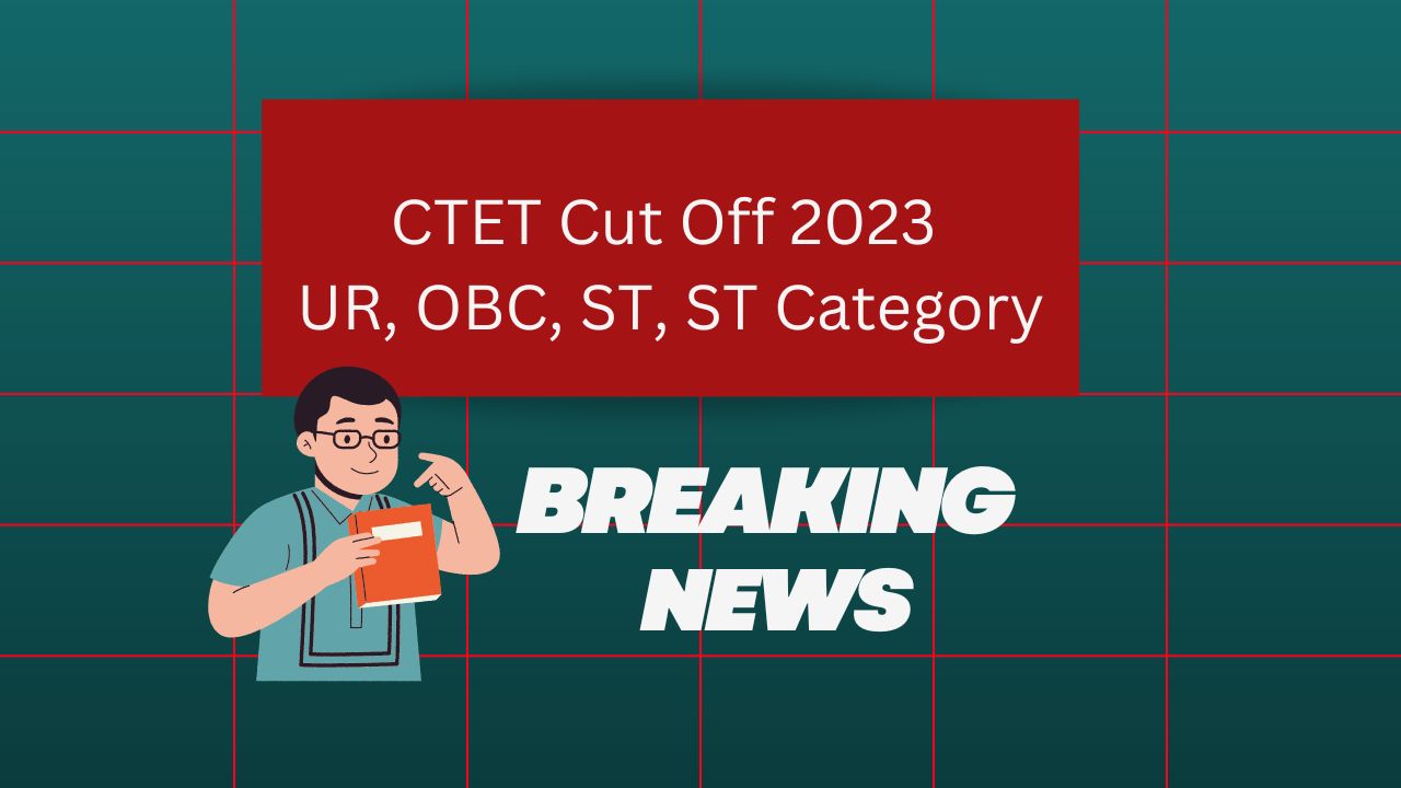 CTET Cut Off 2023 UR, OBC, ST, ST Category
