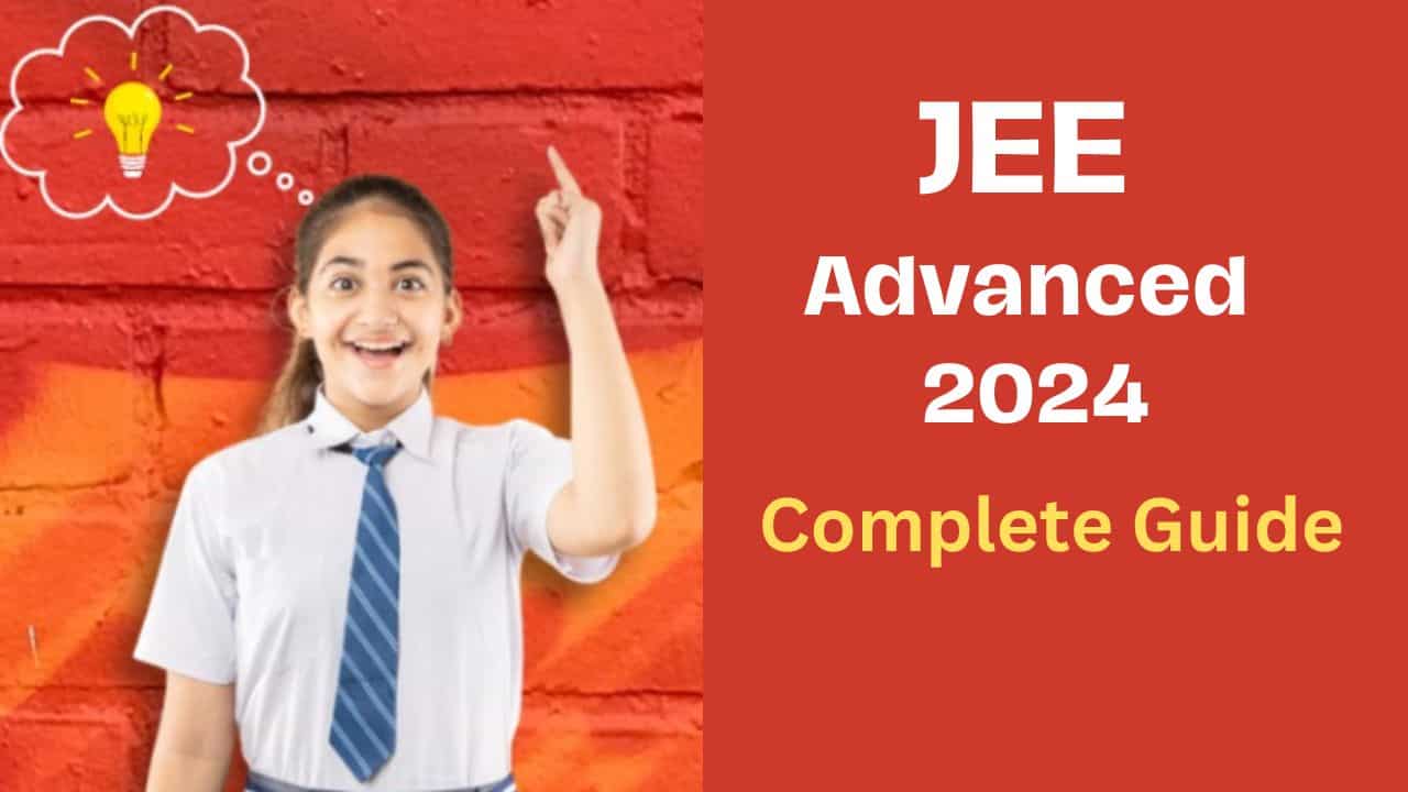 JEE Advanced 2024 Application Form, Syllabus, Exam Pattern