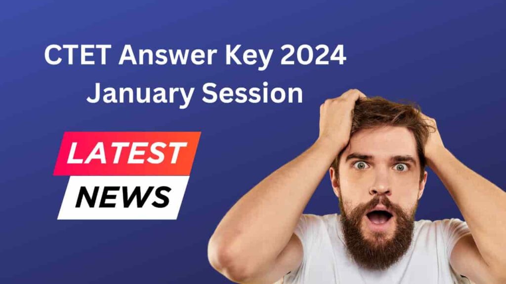 CTET 2024 Answer Key Live CBSE CTET January Response Sheet Soon on