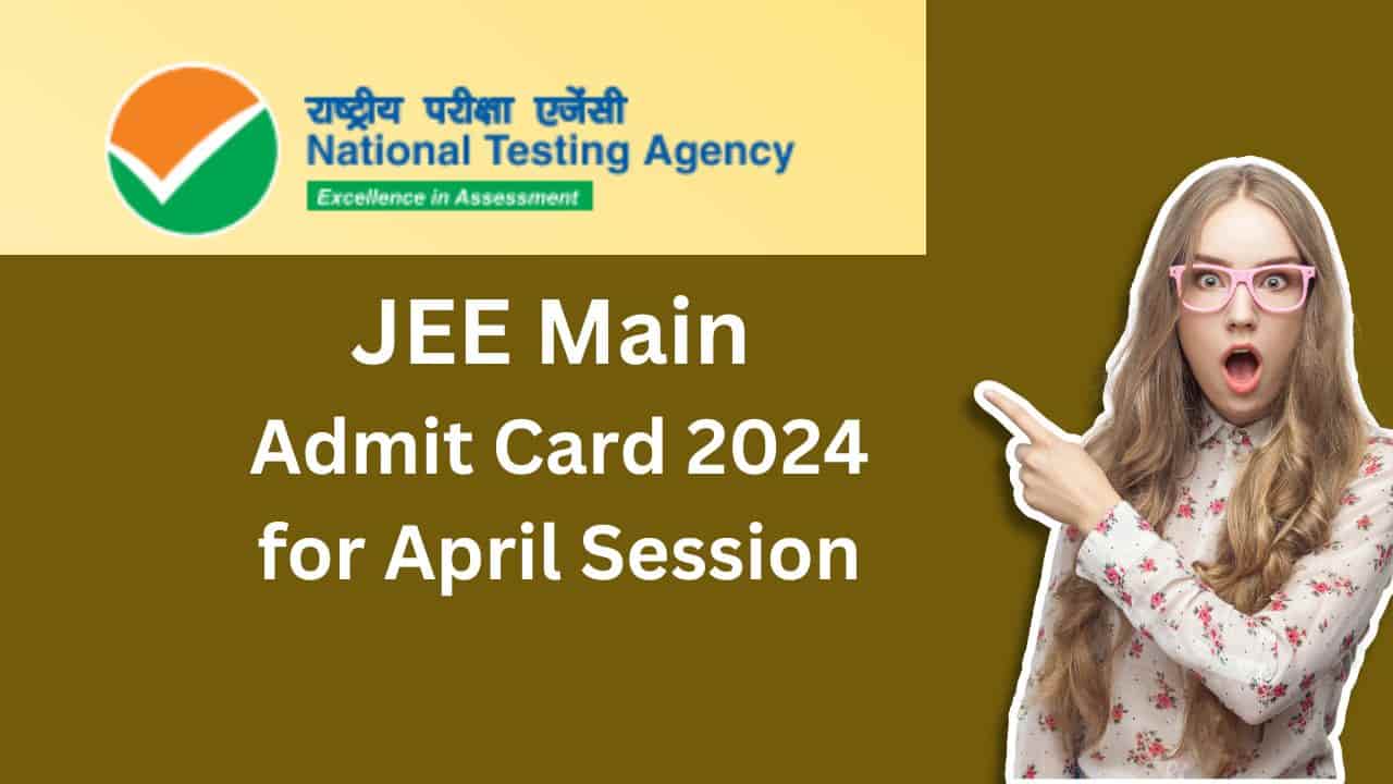 JEE Main Admit Card 2024 for April Session